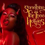 The lyrics TO THEE HOTTIES of MEGAN THEE STALLION is also present in the album Something for thee hotties (2021)