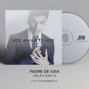 The lyrics PADRE DE IVÁN of VIRLAN GARCIA is also present in the album Voy amarte hoy (2017)