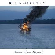 The lyrics PIONEERS of FOR KING & COUNTRY is also present in the album Burn the ships (2018)