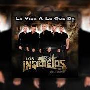 The lyrics SIGUES DENTRO DE MI of LOS INQUIETOS DEL NORTE is also present in the album La vida a lo que da (2016)