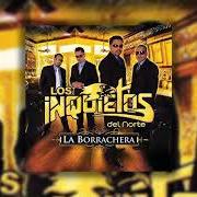 The lyrics LA BORRACHERA of LOS INQUIETOS DEL NORTE is also present in the album La borrachera (2008)