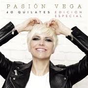 The lyrics TE CREÍ of PASIÓN VEGA is also present in the album 40 quilates (2017)