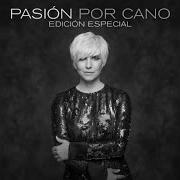 The lyrics DORMIDO ENTRE ROSAS of PASIÓN VEGA is also present in the album Pasión por cano (2014)