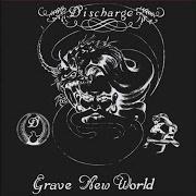 The lyrics IT WILL ALWAYS STAY of DISCHARGE is also present in the album Grave new world (1986)