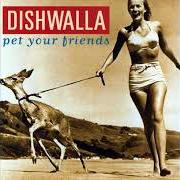 The lyrics PRETTY BABIES of DISHWALLA is also present in the album Pet your friends (1995)