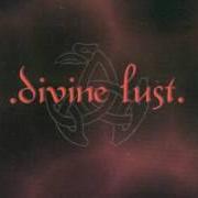The lyrics DIVINE LUST (A STORY OF A BLOODY PASSIONATE DESIRE) of DIVINE LUST is also present in the album Divine lust (2002)