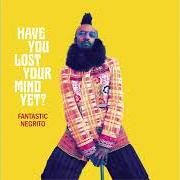 The lyrics CHOCOLATE SAMURAI of FANTASTIC NEGRITO is also present in the album Have you lost your mind yet? (2020)