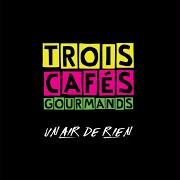 The lyrics LES MOTS TRISTES of TROIS CAFÉS GOURMANDS is also present in the album Un air de rien (2018)