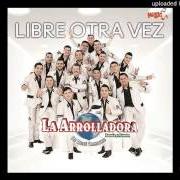 The lyrics HAY UN MOMENTO of LA ARROLLADORA BANDA EL LIMÓN DE RENE CAMACHO is also present in the album Libre otra vez (2016)
