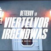 The lyrics VIERTEL VOR IRGENDWAS of BETTEROV is also present in the album Viertel vor irgendwas (2020)