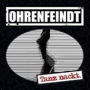 The lyrics WENN DAS ALLES NICHTMEHR WEHTUT of OHRENFEINDT is also present in the album Tanz nackt. (2018)