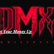 The lyrics GET YOUR MONEY UP of DMX is also present in the album Undisputed (2012)