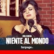 The lyrics NIENTE AL MONDO of DOLCENERA is also present in the album Niente al mondo (2014)