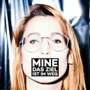 The lyrics DAS ZIEL IST IM WEG of MINE is also present in the album Das ziel ist im weg (2016)