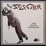 The lyrics TOO MUCH PRESSURE of SELECTER (THE) is also present in the album Too much pressure (1980)