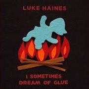 The lyrics SHE WAS AS RIPE AS A MEADOW of LUKE HAINES is also present in the album I sometimes dream of glue (2018)