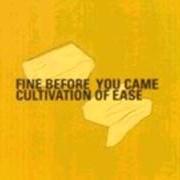 The lyrics FEEL THE GROOVE (STAY SILENT) of FINE BEFORE YOU CAME is also present in the album Cultivation of ease (2001)