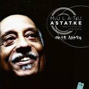 The lyrics GUMUZ of MULATU ASTATKE is also present in the album Sketches of ethiopia (2013)