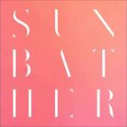 The lyrics SUNBATHER of DEAFHEAVEN is also present in the album Sunbather (2013)