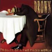 The lyrics 1605 (FOR MY SUFFERING) of DROWN is also present in the album Product of a two faced world (1998)