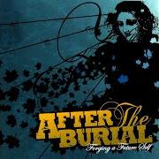The lyrics FORGING A FUTURE SELF of AFTER THE BURIAL is also present in the album Forging a future self (2006)