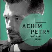 The lyrics EINE HANDVOLL REIS of ACHIM PETRY is also present in the album Mittendrin (2014)