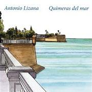 The lyrics LA ILUSIÓN DE VOLVER of ANTONIO LIZANA is also present in the album Quimeras del mar (2015)