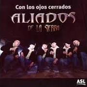 The lyrics RINCON NORTENO of ALIADOS DE LA SIERRA is also present in the album Con los ojos cerrados (2007)