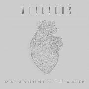 The lyrics MATÁNDONOS DE AMOR of ATACADOS is also present in the album Matándonos de amor (2021)
