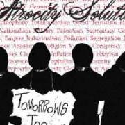 The lyrics THE PROTEST SONG of ATROCITY SOLUTION is also present in the album Tomorrow's too late (2009)