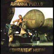 The lyrics KE LO KE TU QUIERE CONMIGO of ARIANNA PUELLO is also present in the album Kombate o muere (2010)