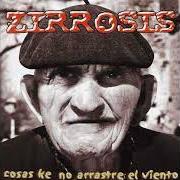 The lyrics COSAS KE NO ARRASTRE EL VIENTO of ZIRROSIS is also present in the album Cosas ke no arrastre el viento (2001)