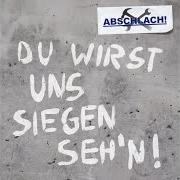 The lyrics ICH GEB NEN SCHEISS DRAUF of ABSCHLACH is also present in the album Du wirst uns siegen seh'n! (2012)