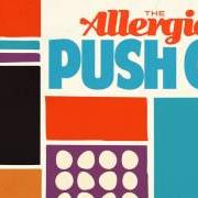 The lyrics SINCE YOU'VE BEEN GONE of THE ALLERGIES is also present in the album Push on (2017)