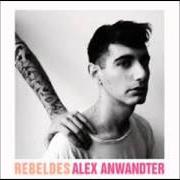 The lyrics REBELDES of ALEX ANWANDTER is also present in the album Rebeldes (2011)
