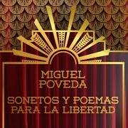 The lyrics AMOR MÍO SI MUERO Y TÚ NO MUERES of MIGUEL POVEDA is also present in the album Sonetos y poemas para la libertad (2015)