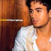 The lyrics QUIZÁS of ENRIQUE IGLESIAS is also present in the album Quizás (2002)