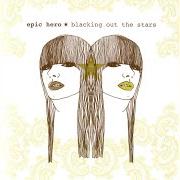 The lyrics STARS of EPIC HERO is also present in the album Blacking out the stars (2006)
