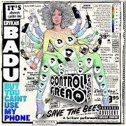 The lyrics CAINT USE MY PHONE (SUITE) of ERYKAH BADU is also present in the album But you caint use my phone (2015)