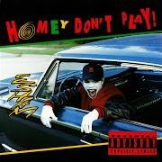 The lyrics HOMEY DON'T PLAY! of ESHAM is also present in the album Homey don't play (1991)
