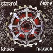 The lyrics LIKE ROSES IN A GARDEN OF WEED of ETERNAL DIRGE is also present in the album Khaos magick (1996)