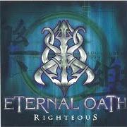 The lyrics THE DESTINY FORSAKEN of ETERNAL OATH is also present in the album Righteous (2002)