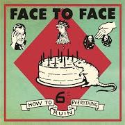 The lyrics THE WORLD IN FRONT OF YOU of FACE TO FACE is also present in the album How to ruin everything (2002)