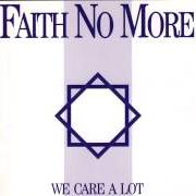 The lyrics WE CARE A LOT of FAITH NO MORE is also present in the album Who cares a lot? (1998)