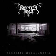 The lyrics NEGATIVE MEGALOMANIA of FORGOTTEN TOMB is also present in the album Negative megalomania (2007)