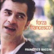 The lyrics LA BALLATA DELL'AMORE CIECO of FRANCESCO BACCINI is also present in the album Forza francesco (2001)