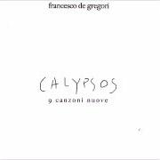 The lyrics L'AMORE COMUNQUE of FRANCESCO DE GREGORI is also present in the album Calypsos (2006)