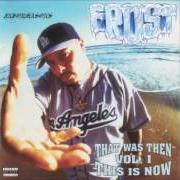 The lyrics SOMETHIN' FOR THE RIDAS of FROST is also present in the album That was then, this is now, vol. 1 (1999)