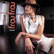 The lyrics SHH of FROU FROU is also present in the album Details (2002)