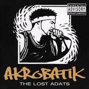 The lyrics MENTAL ASS WHIPPIN of AKROBATIK is also present in the album The lost adats (2004)